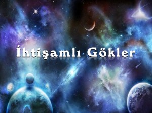 Dünyayı Anlamlandırma Çabası ve İhtişamlı Gökler
