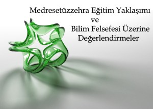 Medresetüzzehra Eğitim Yaklaşımı ve Bilim Felsefesi Üzerine Değerlendirmeler