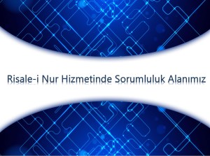 Risale-i Nur Hizmetinde Sorumluluk Alanımız